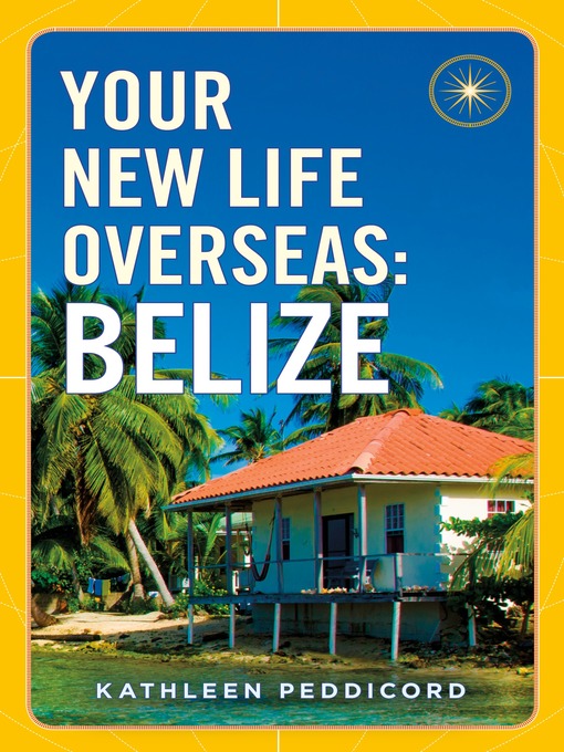 Title details for Your New Life Overseas--Belize by Kathleen Peddicord - Available
